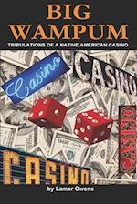 BIG WAMPUM: Tribulations of a Native American Casino 