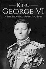 King George VI: A Life From Beginning to End 