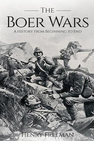 Boer Wars: A History From Beginning to End