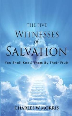 THE FIVE WITNESSES OF SALVATION: You Shall Know Them By Their Fruit