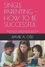 Single Parenting - How to Be Successful