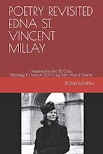 POETRY REVISITED EDNA ST. VINCENT MILLAY: Presented to the '81 Club Monday 10 March 2003 by Mrs. Alan R. Marsh 