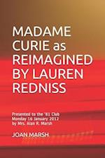 MADAME CURIE as REIMAGINED BY LAUREN REDNISS: Presented to the '81 Club Monday 16 January 2012 by Mrs. Alan R. Marsh 