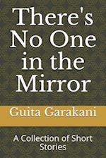 There's No One in the Mirror: A Collection of Short Stories 