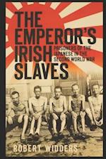 THE EMPEROR'S IRISH SLAVES: PRISONERS OF THE JAPANESE IN THE SECOND WORLD WAR 