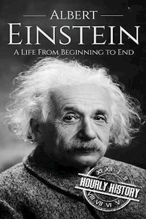 Albert Einstein: A Life From Beginning to End