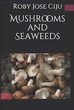 Mushrooms and Seaweeds