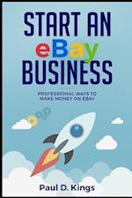 Start an eBay Business: Professional Ways to Make Money on eBay 