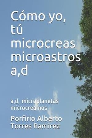 Cómo yo, tú microcreas microastros a, d