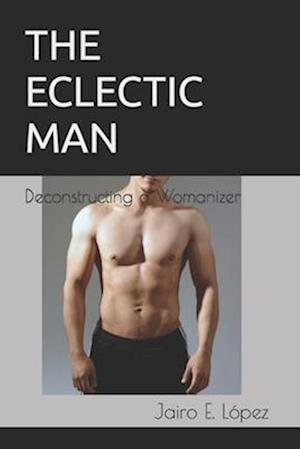 The Eclectic Man: Deconstructing a Womanizer