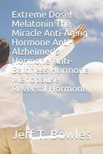Extreme Dose! Melatonin the Miracle Anti-Aging Hormone Anti-Alzheimer's Hormone Anti-Baldness Hormone Menopause Reversal Hormone