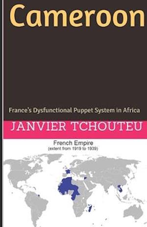 Cameroon: France's Dysfunctional Puppet System in Africa