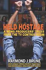 Held Hostage: A News Producers' Tales From The TV Control Room 