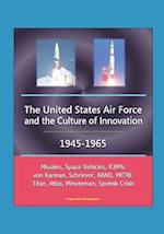 The United States Air Force and the Culture of Innovation, 1945-1965 - Missiles, Space Vehicles, ICBMs, von Karman, Schriever, RAND, MITRE, Titan, Atl