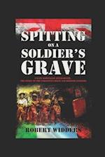 SPITTING ON A SOLDIER'S GRAVE: COURT MARTIALLED AFTER DEATH, THE STORY OF THE FORGOTTEN IRISH AND BRITISH SOLDIERS 