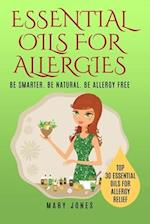 Essential Oils For Allergies: Be Smarter. Be Natural. Be Allergy Free 
