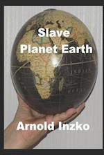 Slave Planet Earth