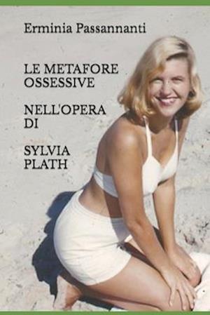 Le Metafore Ossessive Nell'opera Di Sylvia Plath
