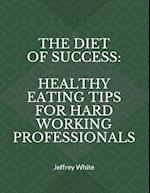 The Diet of Success: Healthy Eating Tips For Hard Working Professionals 