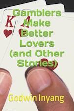 Gamblers Make Better Lovers (and Other Stories)