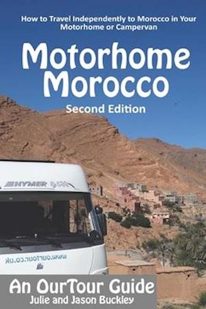 OurTour Guide to Motorhome Morocco: How to Travel Independently to Morocco in Your Motorhome or Campervan