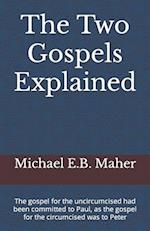 The Two Gospels Explained: The gospel for the uncircumcised had been committed to Paul, as the gospel for the circumcised was to Peter 