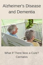 Alzheimer's Disease and Dementia: What if there was a cure? Cannabis 