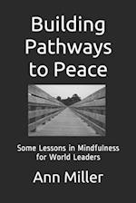 Building Pathways to Peace: Some Lessons in Mindfulness for World Leaders 