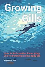 Growing Gills: How to Find Creative Focus When You're Drowning in Your Daily Life 