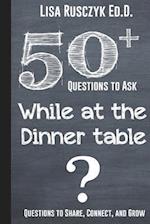 50+ Questions to Ask While at the Dinner Table: Questions to Share, Connect, and Grow 