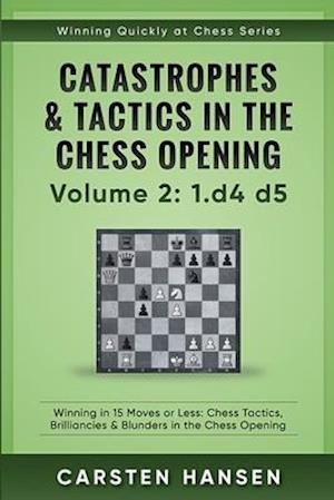 Catastrophes & Tactics in the Chess Opening - Volume 2