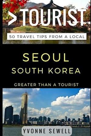 GREATER THAN A TOURIST - SEOUL SOUTH KOREA: 50 Travel Tips from a Local