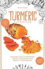 Turmeric Superfood: Amazing Health Remedies, Cookbook Recipes, and Beauty Treatments 