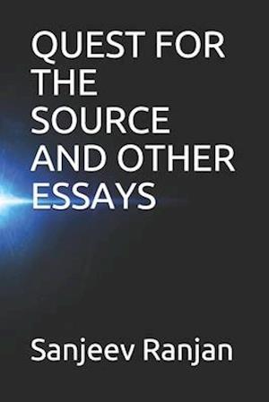 Quest for the Source and Other Essays