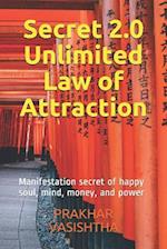 Secret 2.0 - Unlimited Law of Attraction: Manifestation secret of happy soul, mind, money, and power 