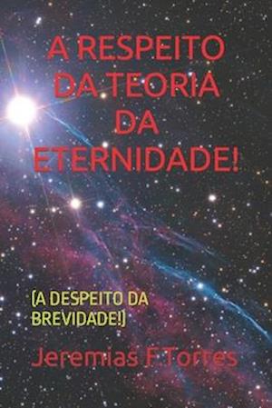 A Respeito Da Teoria Da Eternidade!