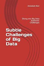 Subtle Challenges of Big Data