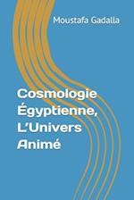 Cosmologie Égyptienne, l'Univers Animé