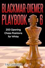 Blackmar-Diemer Playbook 6: 200 Opening Chess Positions for White 