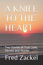 A KNIFE TO THE HEART: Two Stories of True Love, Secrets and Murder 