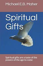 Spiritual Gifts: Spiritual gifts are a taste of the powers of the age to come 