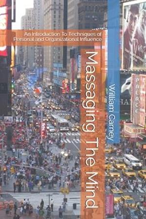 Massaging The Mind: An Introduction To Techniques of Personal and Organizational Influence