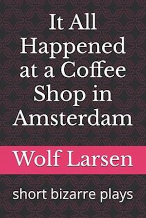 It All Happened at a Coffee Shop in Amsterdam