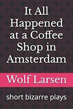 It All Happened at a Coffee Shop in Amsterdam