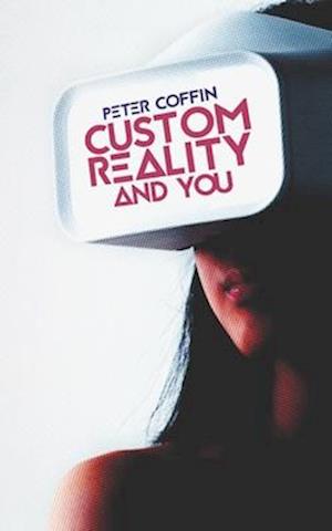 Custom Reality and You