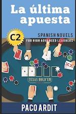 Spanish Novels: La última apuesta (Spanish Novels for High Advanced Learners - C2) 