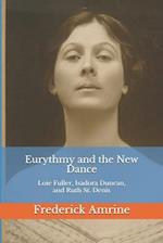 Eurythmy and the New Dance: Loie Fuller, Isadora Duncan, and Ruth St. Denis 