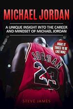 Michael Jordan: A Unique Insight into the Career and Mindset of Michael Jordan 