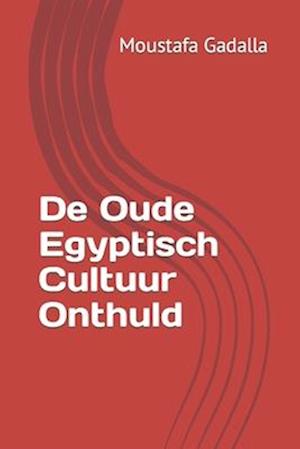 de Oude Egyptisch Cultuur Onthuld