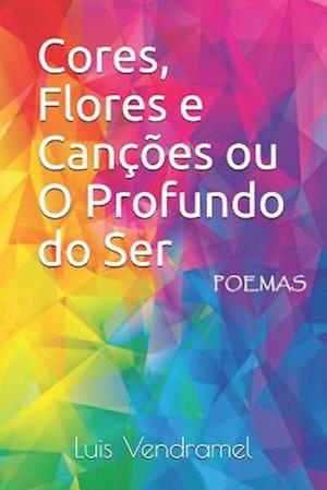 Cores, Flores E Canções Ou O Profundo Do Ser